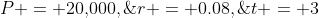 P = 20,\!000,\;r = 0.08,\;t = 3