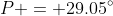 P = 29.05^\circ