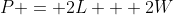P = 2L + 2W