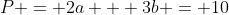 P = 2a + 3b = 10