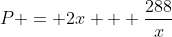 P = 2x + \frac{288}{x}