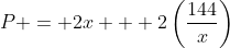P = 2x + 2\left(\frac{144}{x}\right)