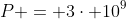 P = 3\cdot 10^9