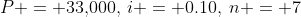 P = 33,\!000,\:i = 0.10,\:n = 7