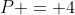 P = 4