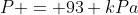 P = 93 kPa