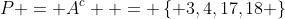 P = A^c  = \left\{ {3,4,17,18} \right\}
