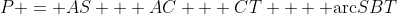 P = AS + AC + CT + \text{ arc}SBT