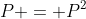 P = P^2