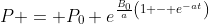 P = P_0 e^{\frac{B_0}{a}\left(1 - e^{-at}\right)}