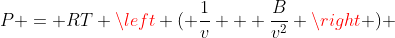 P = RT \left ( \frac{1}{v} + \frac{B}{v^2} \right ) 