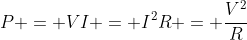 P = VI = I^2R = \frac{V^2}{R}