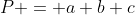 P = a+b+c