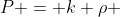 P = k \rho 