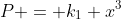 P = k_1 x^3