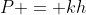 P = kh