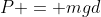 P = mgd