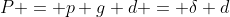 P = p g d = \delta d