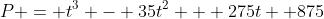 P = t^3 - 35t^2 + 275t +875