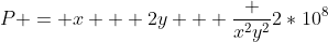 P = x + 2y + \frac {x^2y^2}{2*10^8}