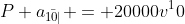 P a_{\bar{10|}} = 20000v^10