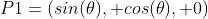 P1=(sin(\theta), cos(\theta), 0)