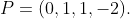 P=(0,1,1,-2).