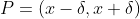 P=(x-\delta,x+\delta)~\&~P=(y-\delta,y+\delta)