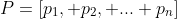 P=[p_1, p_2, ... p_n]