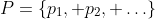 P=\{p_1, p_2, \ldots\}
