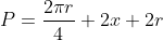 P=\frac{2{\pi}r}{4}+2x+2r