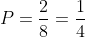 P=\frac{2}{8}=\frac{1}{4}