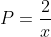 P=\frac{2}{x}