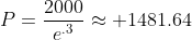P=\frac{2000}{e^{.3}}\approx 1481.64