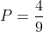 P=\frac{4}{9}