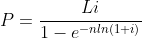 P=\frac{Li}{1-e^{-nln(1+i)}}