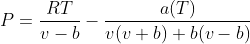 P=\frac{RT}{v-b}-\frac{a(T)}{v(v+b)+b(v-b)}