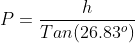 P=\frac{h}{Tan(26.83^o)}