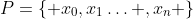 P=\left\{ {{x}_{0}},{{x}_{1}}\ldots ,{{x}_{n}} \right\}