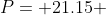 P= 21.15 