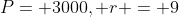 P= 3000, r = 9