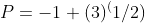 P=-1+(3)^(1/2)
