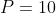 P=10