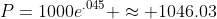 P=1000e^{.045} \approx 1046.03