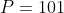 P=101