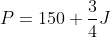 P=150+\frac{3}{4}J