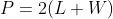 P=2(L+W)