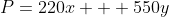 P=220x + 550y~\implies~y=-\dfrac25 x + \underbrace{\dfrac P{550}}_{y-intercept}
