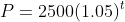 P=2500(1.05)^{t}