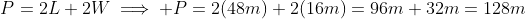P=2L+2W\implies P=2(48m)+2(16m)=96m+32m=128m